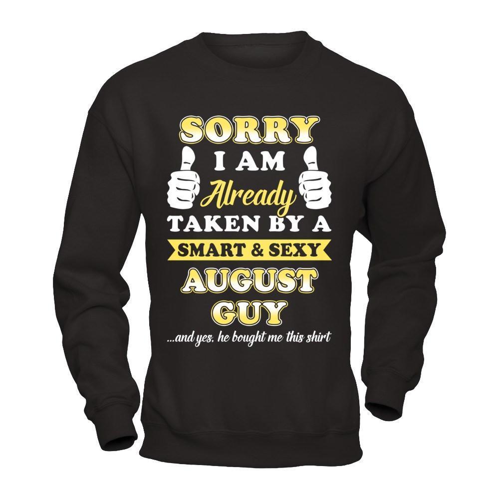 Sorry I Am Already Taken By Smart Sexy August Guy-T-Shirt & Hoodie-Crewneck Sweatshirt-Black