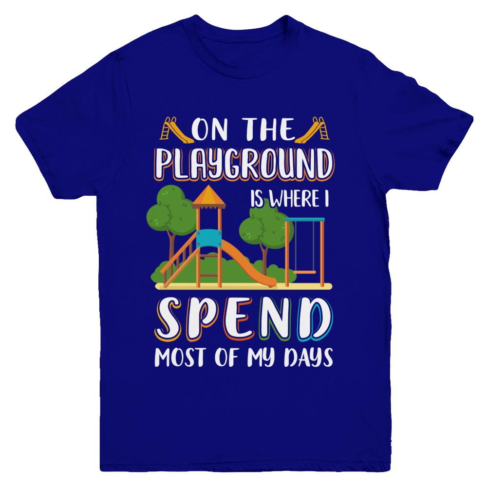 On The Playground Is Where I Spend Most Of My Days Kid Youth-Youth Shirt-Youth T-Shirt-Navy