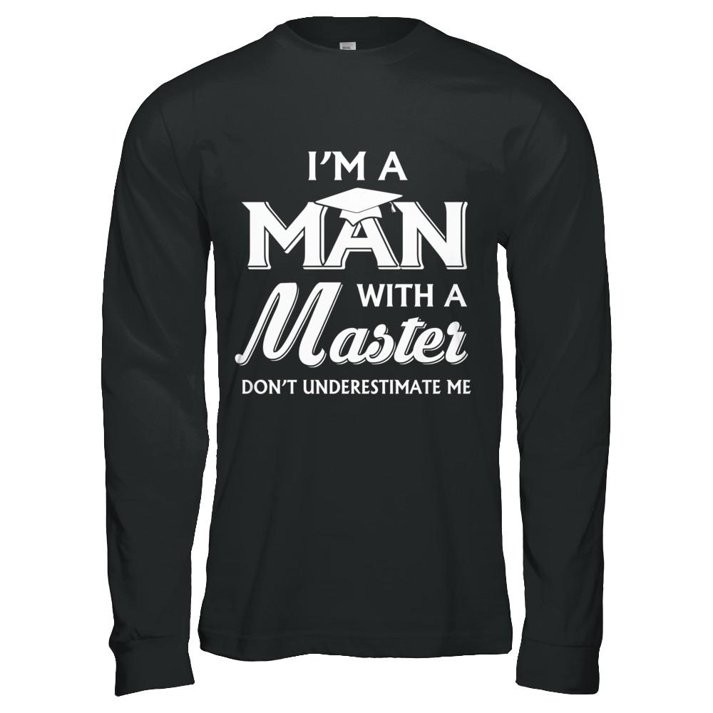 I'm A Man With A Masters Degree Graduation Gift-T-Shirt & Hoodie-Long Sleeve T-Shirt-Black