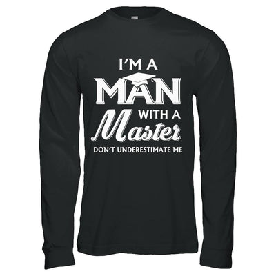 I'm A Man With A Masters Degree Graduation Gift-T-Shirt & Hoodie-Long Sleeve T-Shirt-Black