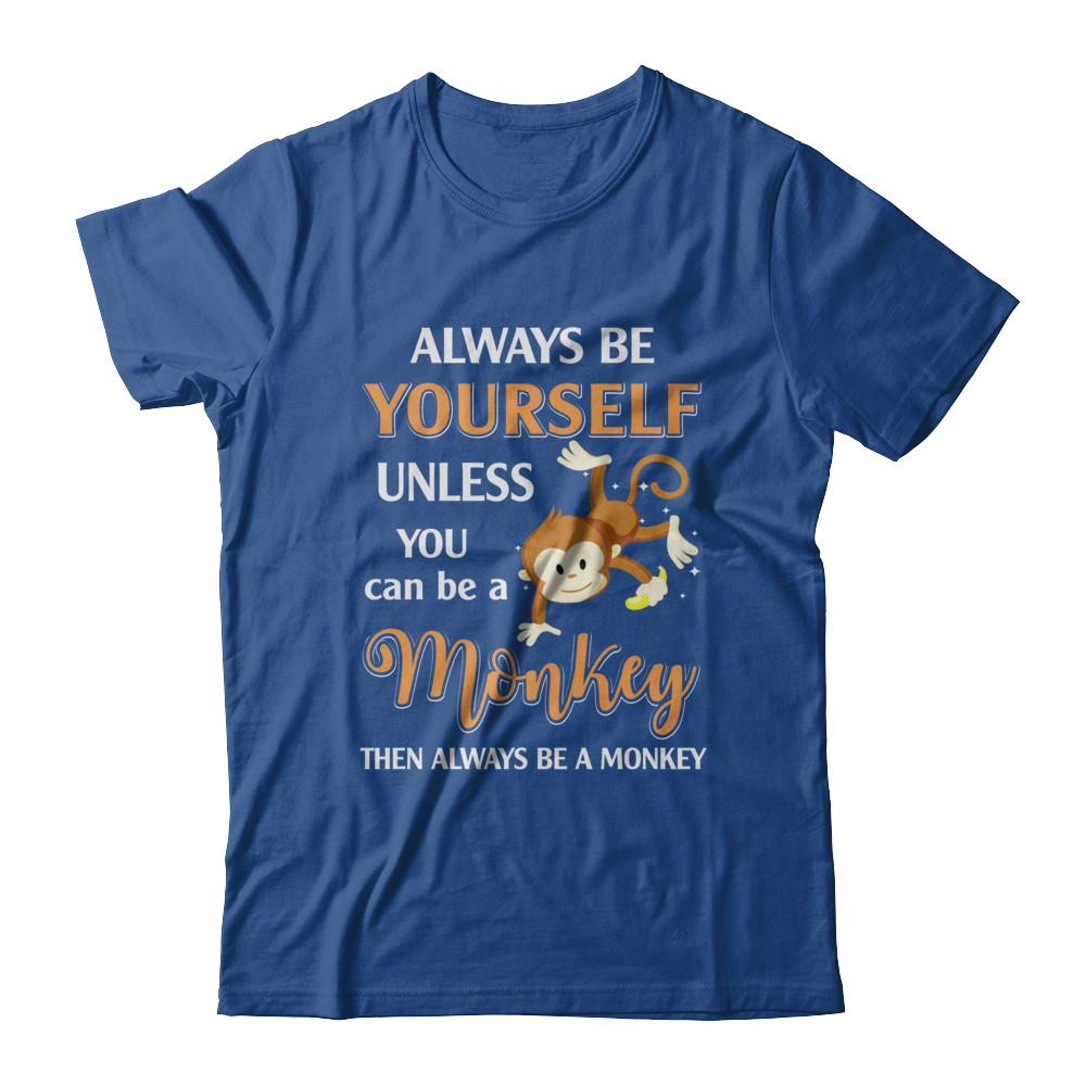 Always Be Yourself Unless You Can Be A Monkey-T-Shirt & Hoodie-Classic T-Shirt-Royal