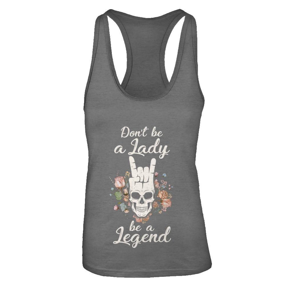 Don't Be A Lady Be A Legend For Women-T-Shirt & Tank Top-Women's Ideal Racerback Tank-Dark Grey