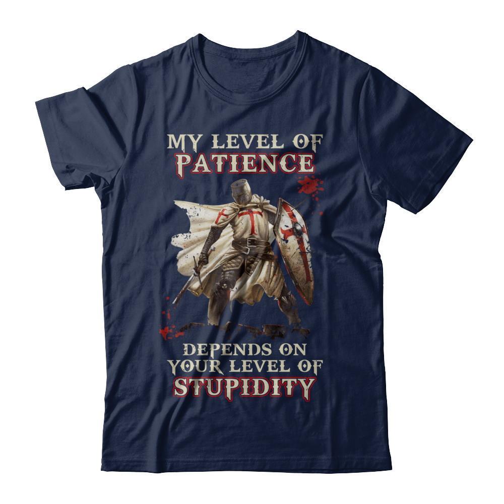 Knight Templar My Level Of Patience Depends On Your Level Of Stupidity-T-Shirt & Hoodie-Classic T-Shirt-Navy
