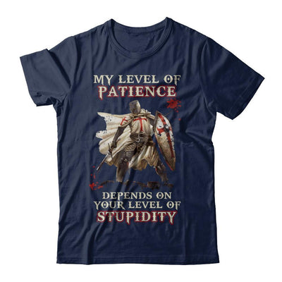 Knight Templar My Level Of Patience Depends On Your Level Of Stupidity-T-Shirt & Hoodie-Classic T-Shirt-Navy