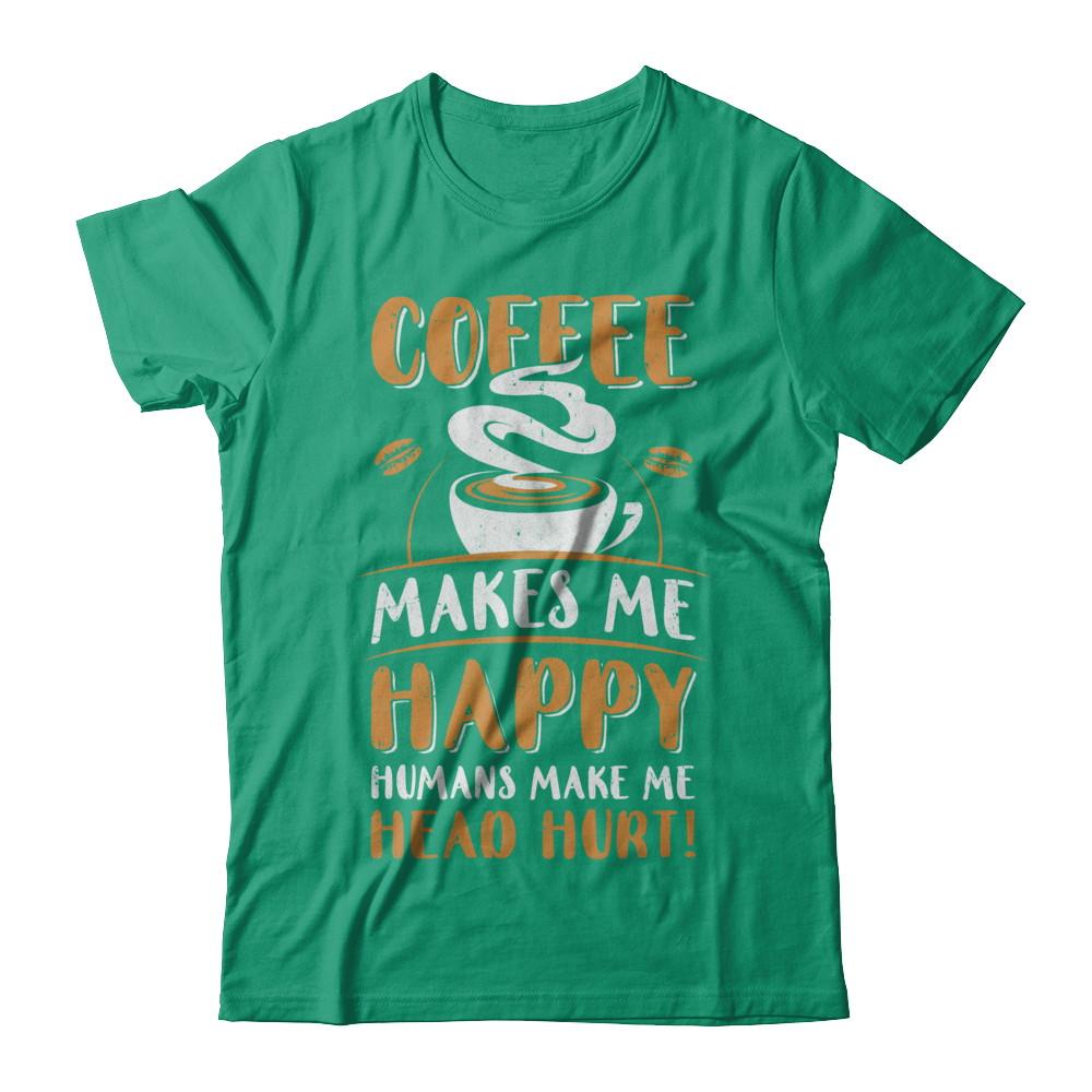 Coffee Makes Me Happy Humans Make My Head Hurt-T-Shirt & Hoodie-Classic T-Shirt-Kelly Green