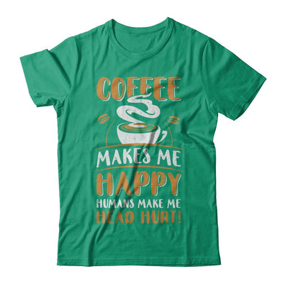 Coffee Makes Me Happy Humans Make My Head Hurt-T-Shirt & Hoodie-Classic T-Shirt-Kelly Green