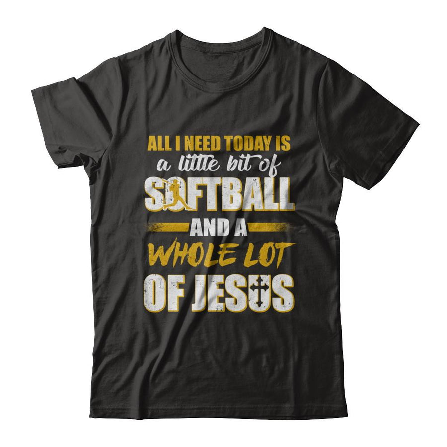 All I Need Today Is A Little Bit Of Softball And A Whole Lot Of Jesus-T-Shirt & Hoodie-Premium T-Shirt-Black