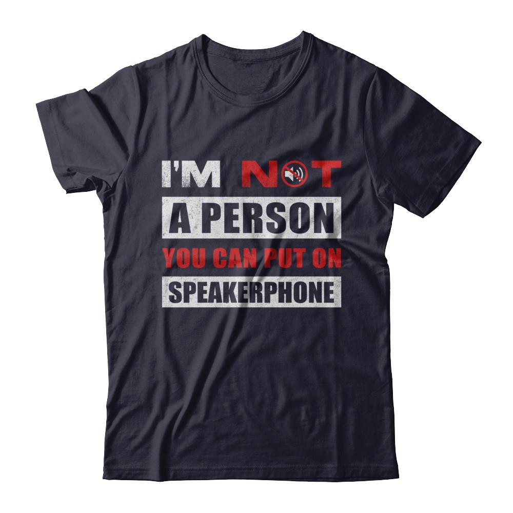 I Am Not A Person You Can Put On Speaker Phone-T-Shirt & Hoodie-Premium T-Shirt-Midnight Navy