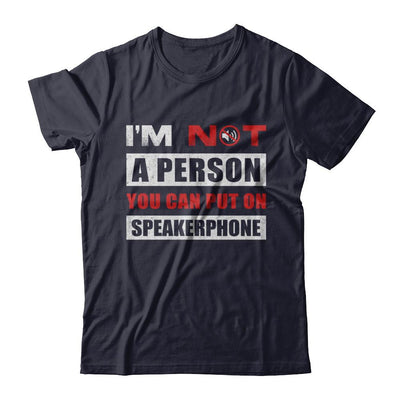 I Am Not A Person You Can Put On Speaker Phone-T-Shirt & Hoodie-Premium T-Shirt-Midnight Navy