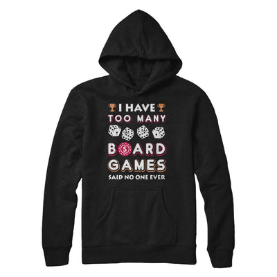 I Have Too Many Boardgames Said No One Ever Gamer-T-Shirt & Hoodie-Pullover Hoodie-Black