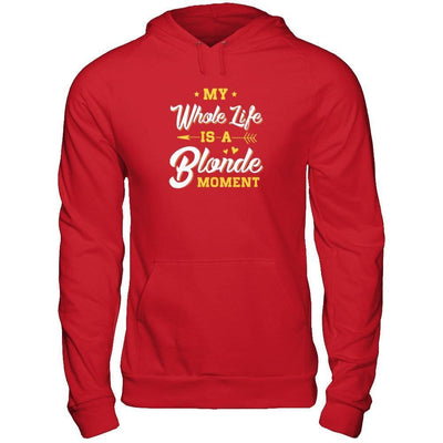 My Whole Life Is A Blonde Moment-T-Shirt & Tank Top-Pullover Hoodie-Red