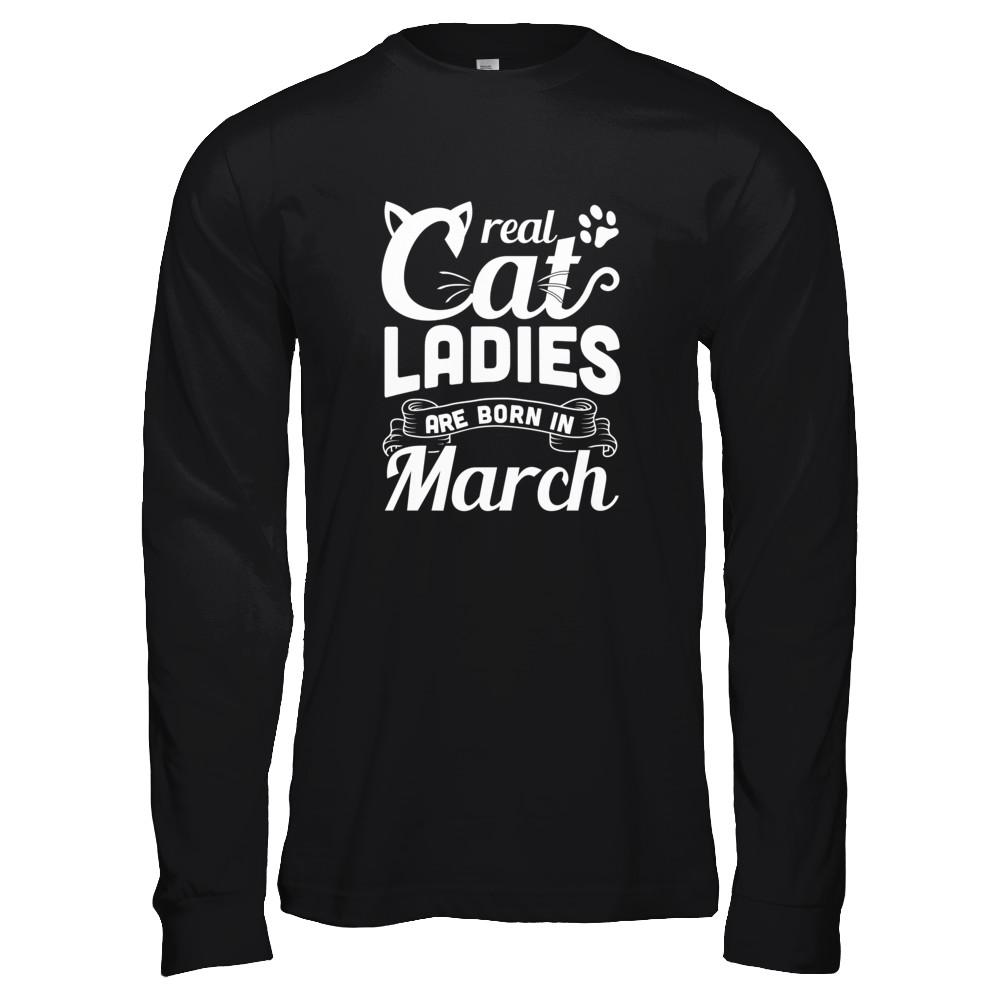 Real Cat Ladies Are Born In March Cat Day-T-Shirt & Tank Top-Long Sleeve T-Shirt-Black