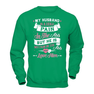 My Husband Is A Huge Pain-T-Shirt & Hoodie-Crewneck Sweatshirt-Irish Green