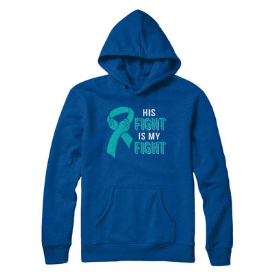 His Fight Is My Fight Teal Ovarian Cancer Awareness-T-Shirt & Hoodie-Pullover Hoodie-Deep Royal