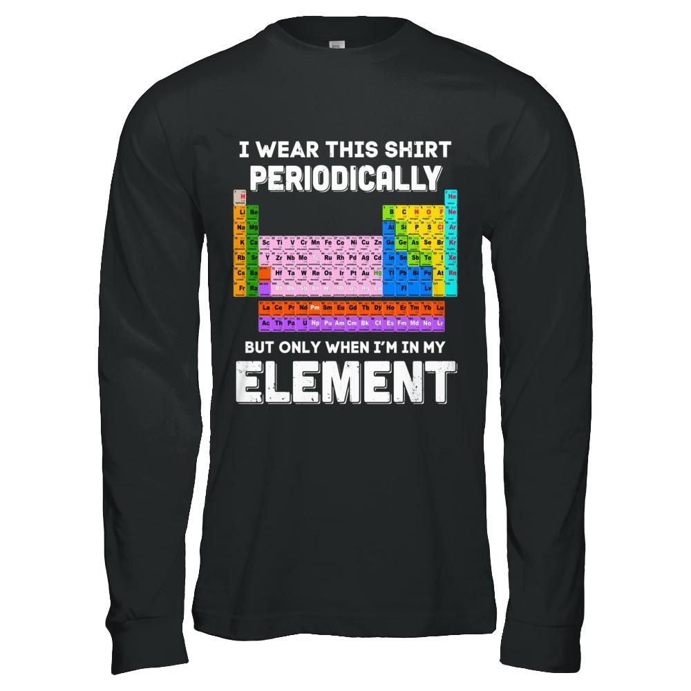I Wear This Shirt Periodically But Only When I'm In Element-T-Shirt & Hoodie-Long Sleeve T-Shirt-Black