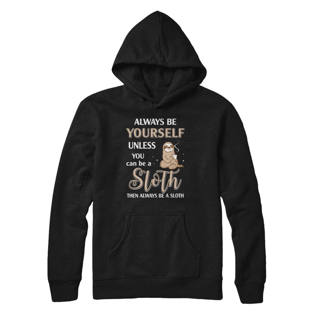 Always Be Yourself Unless You Can Be A Sloth-T-Shirt & Hoodie-Pullover Hoodie-Black