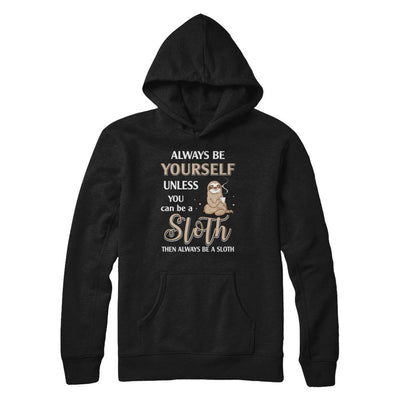 Always Be Yourself Unless You Can Be A Sloth-T-Shirt & Hoodie-Pullover Hoodie-Black