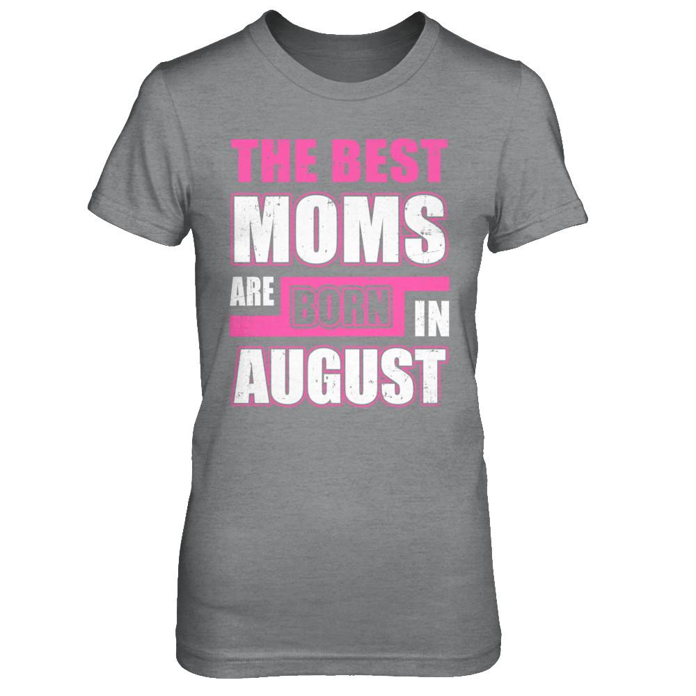 The Best Moms Are Born In August-T-Shirt & Hoodie-Women's T-Shirt-Sport Grey