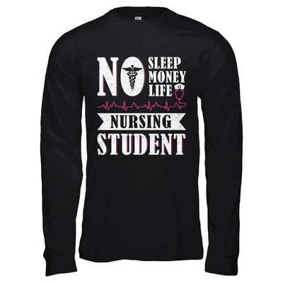 No Sleep No Money No Life Nursing Student-T-Shirt & Hoodie-Long Sleeve T-Shirt-Black