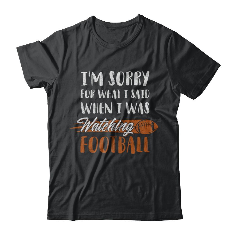 Sorry For What I Said When I Was Watching Football