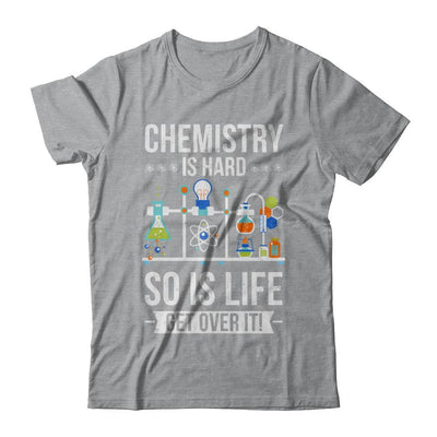 Funny Chemistry Is Hard So Is Life Get Over It Science-T-Shirt & Hoodie-Classic T-Shirt-Sport Grey