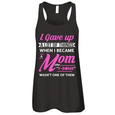 I Gave Up A Lot Of Things When I Became A Mom-T-Shirt & Tank Top-Women's Flowy Racerback Tank-Black