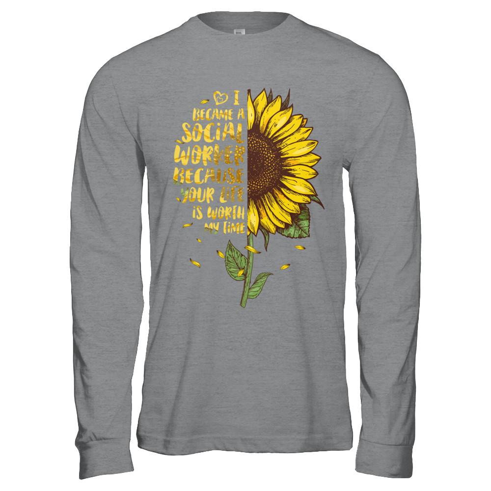 I Became A Social Worker Because Your Life Is Worth My Time-T-Shirt & Hoodie-Long Sleeve T-Shirt-Sport Grey