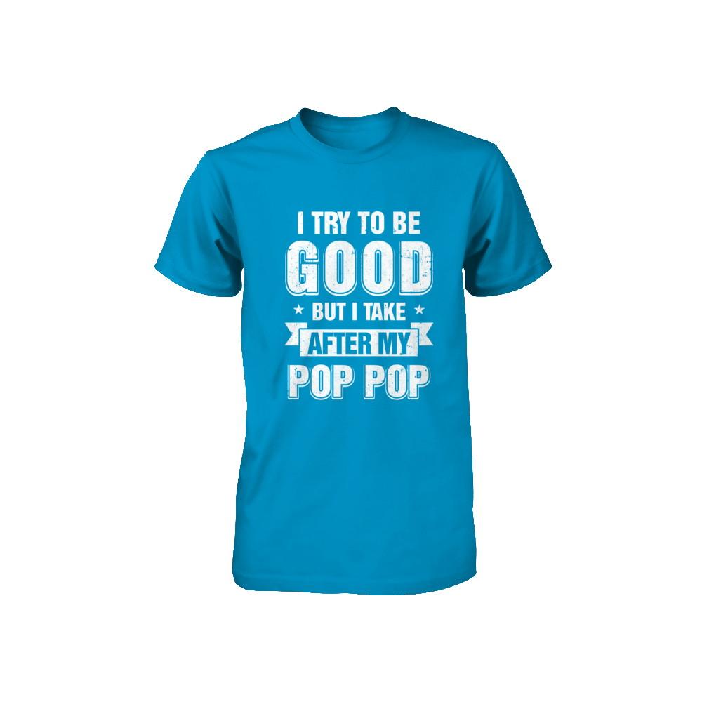 Toddler Kids I Try To Be Good But I Take After My Pop Pop Youth-Youth Shirt-
