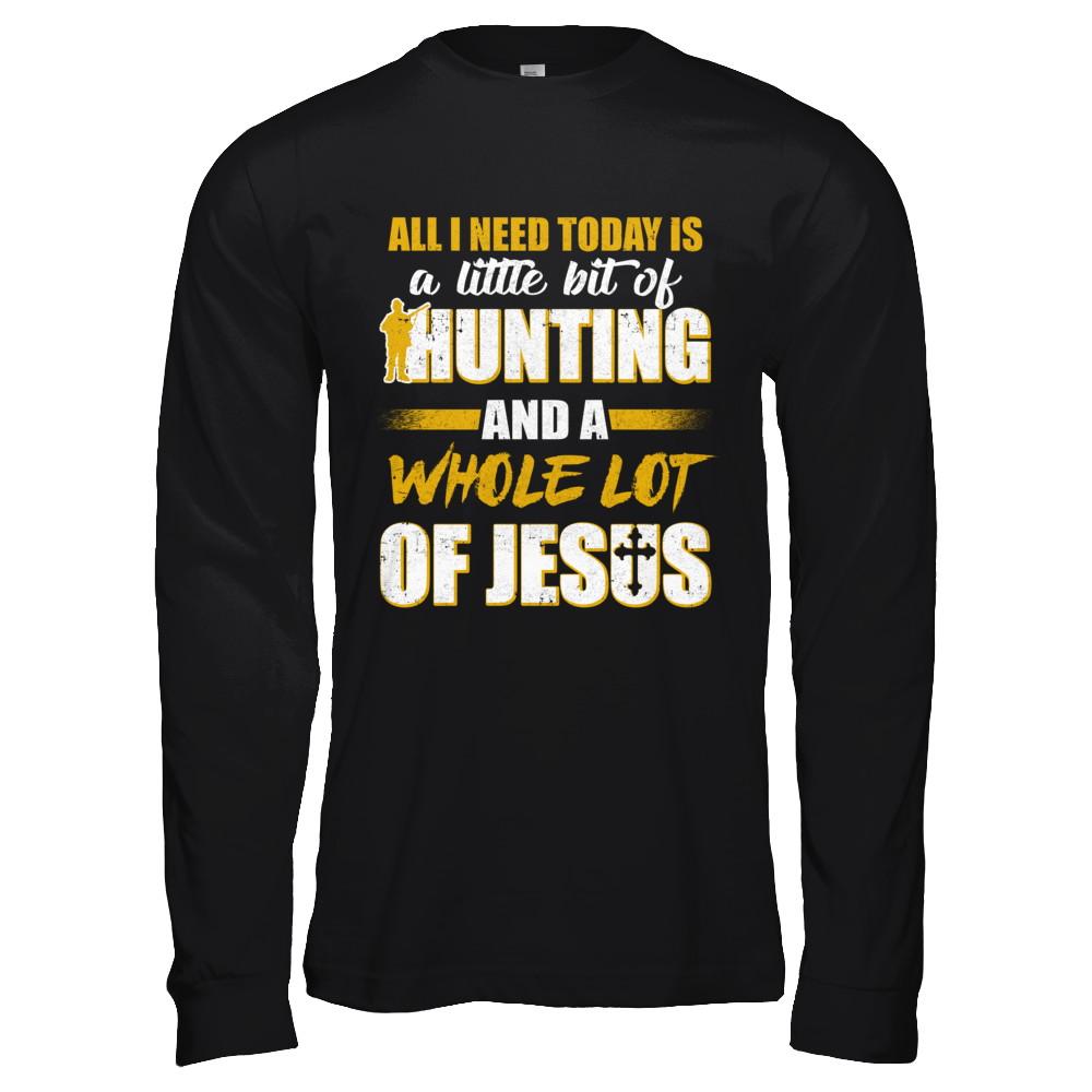 All I Need Today Is A Little Bit Of Hunting And A Whole Lot Of Jesus-T-Shirt & Hoodie-Long Sleeve T-Shirt-Black