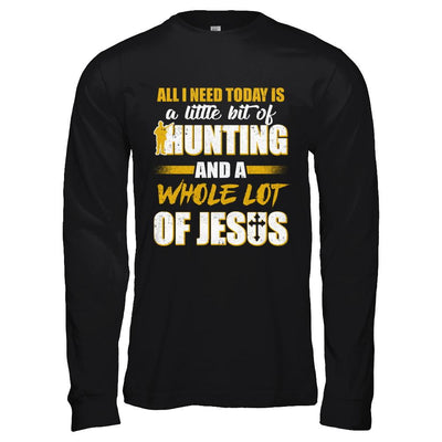 All I Need Today Is A Little Bit Of Hunting And A Whole Lot Of Jesus-T-Shirt & Hoodie-Long Sleeve T-Shirt-Black