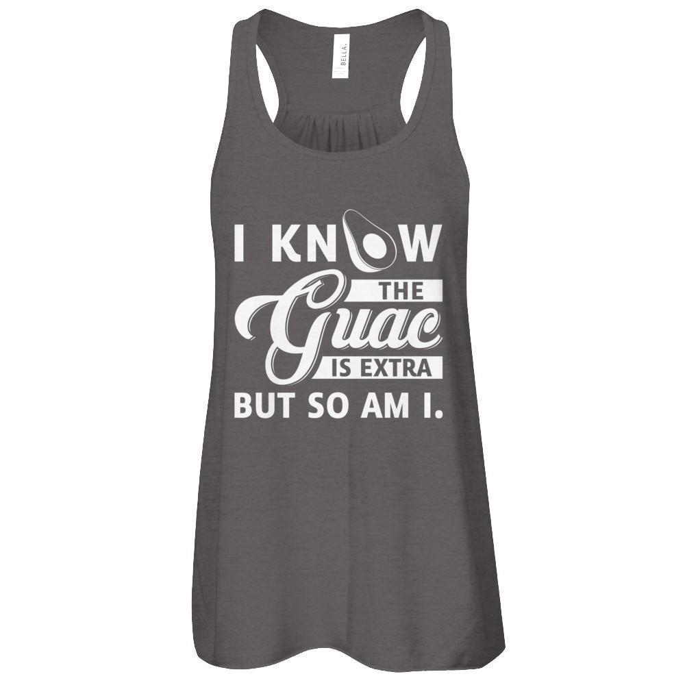 I Know The Guac Is Extra But So Am I-T-Shirt & Tank Top-
