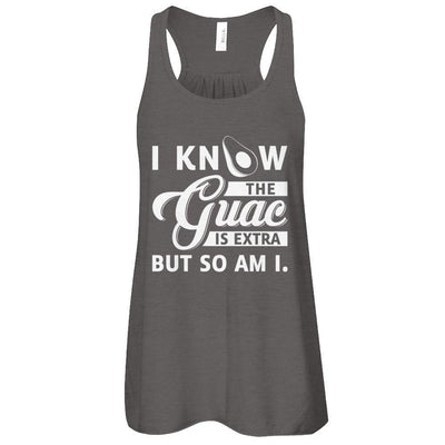 I Know The Guac Is Extra But So Am I-T-Shirt & Tank Top-