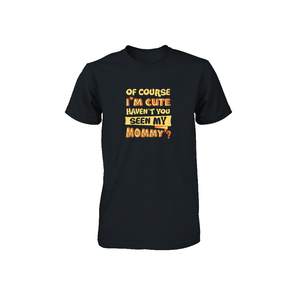 Of Course I'm Cute Haven't You Seen My Mommy Youth-Youth Shirt-Toddler T-Shirt-Black