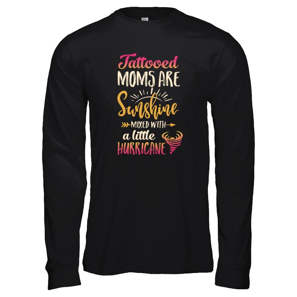 Tattooed Moms Are Sunshine Mixed With A Little Hurricane-T-Shirt & Tank Top-Long Sleeve T-Shirt-Black