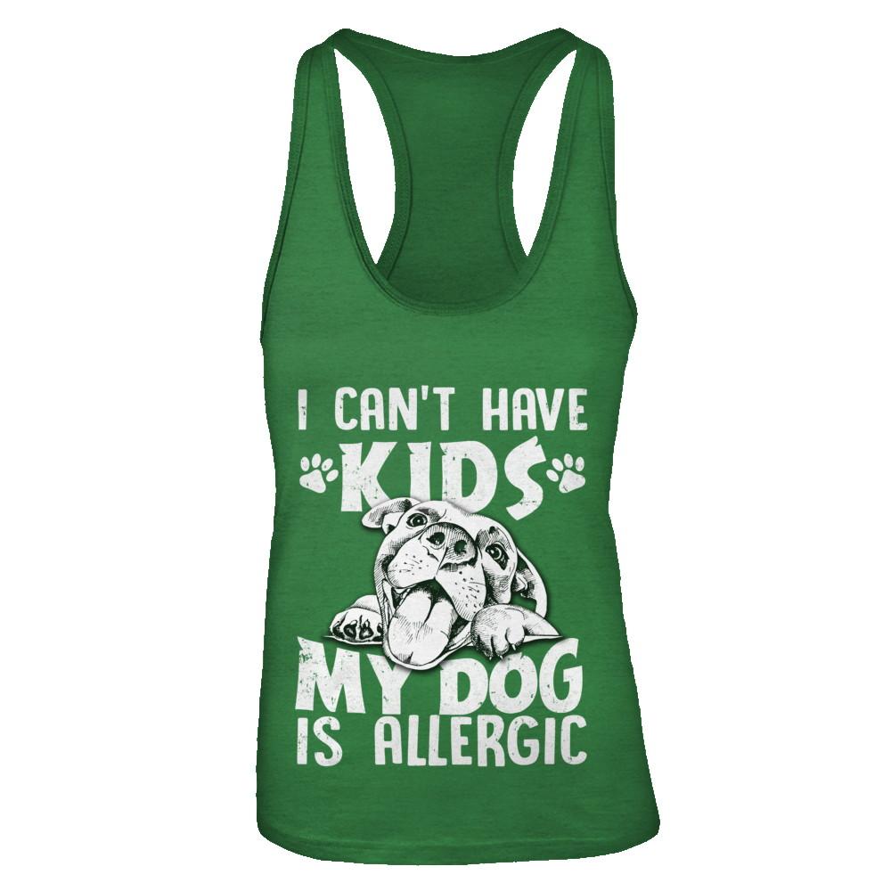 I Can't Have Kids My Dog Is Allergic-T-Shirt & Tank Top-