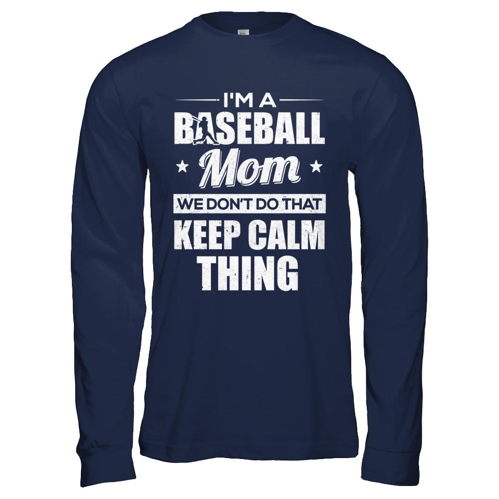 I'm A Baseball Mom We Don't Do That Keep Calm Thing-T-Shirt & Hoodie-Long Sleeve T-Shirt-Navy