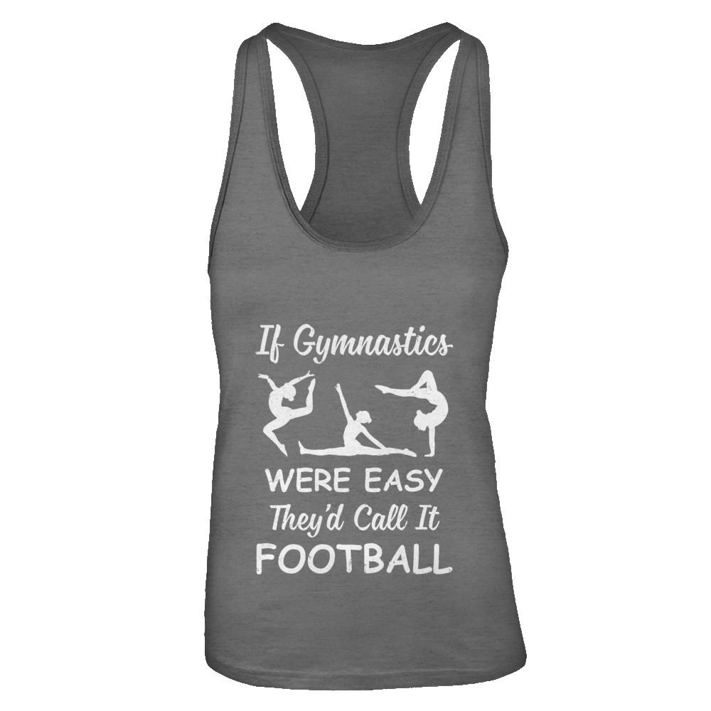 Funny If Gymnastics Were Easy They'd Call It Football-T-Shirt & Tank Top-Women's Ideal Racerback Tank-Dark Grey