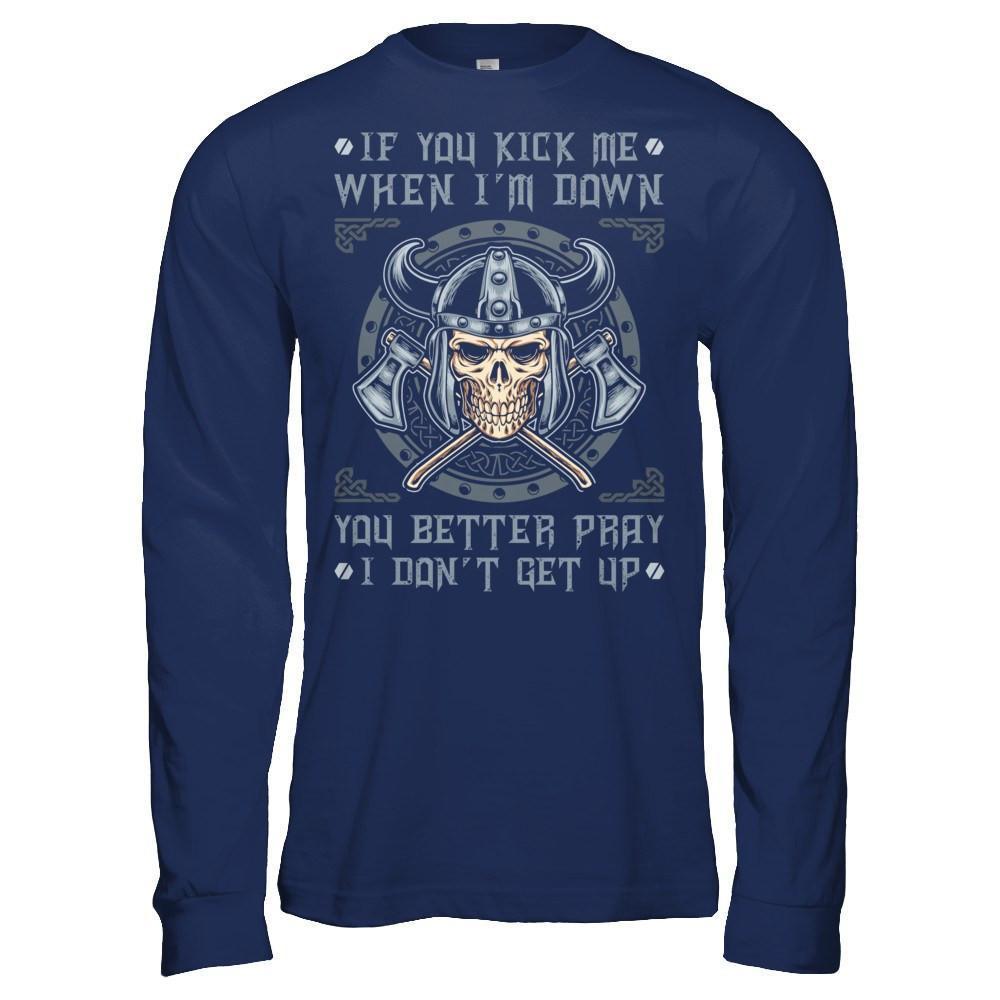 Viking If You Kick Me When I'm Down You Better Pray I Don't Get Up-T-Shirt & Hoodie-Long Sleeve T-Shirt-Navy