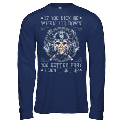 Viking If You Kick Me When I'm Down You Better Pray I Don't Get Up-T-Shirt & Hoodie-Long Sleeve T-Shirt-Navy