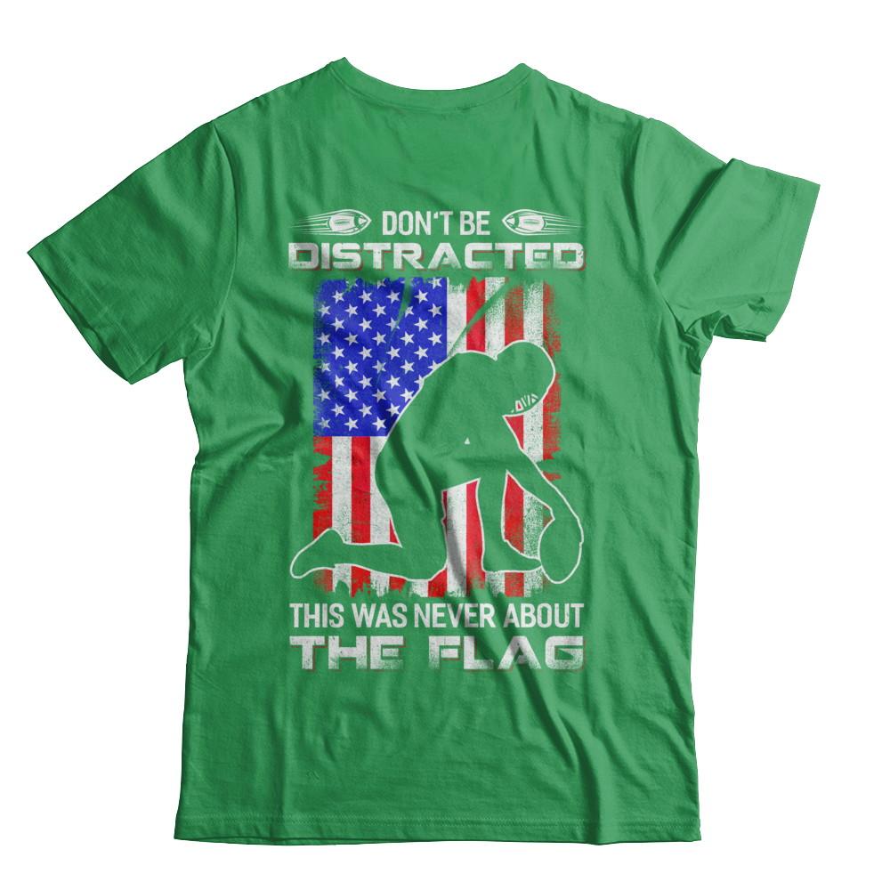 Don't Be Distracted This Was Never About The Flag-T-Shirt & Hoodie-Premium T-Shirt-Kelly Green