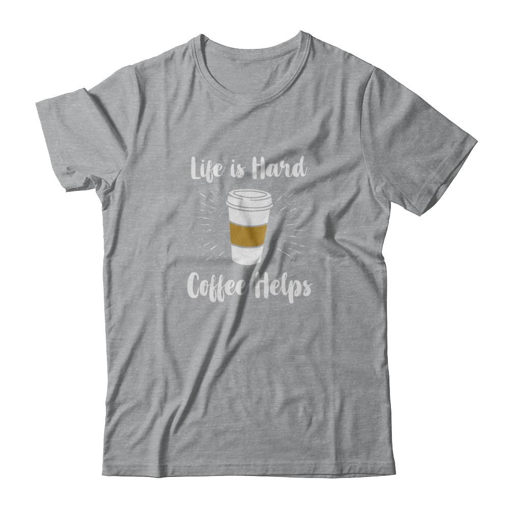 Life Is Hard Coffee Helps-T-Shirt & Tank Top-Classic T-Shirt-Sport Grey