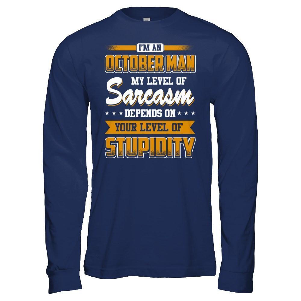 I Am An October Man My Level Of Sarcasm Depends On Your Level Of Stupidity-T-Shirt & Hoodie-Long Sleeve T-Shirt-Navy
