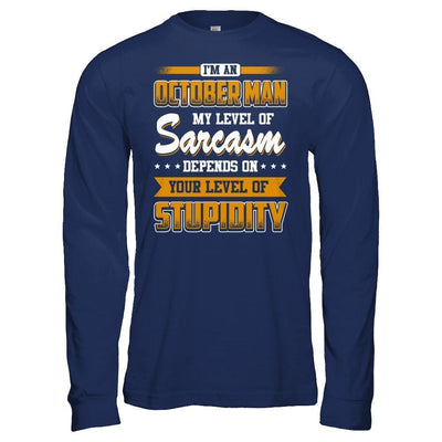 I Am An October Man My Level Of Sarcasm Depends On Your Level Of Stupidity-T-Shirt & Hoodie-Long Sleeve T-Shirt-Navy