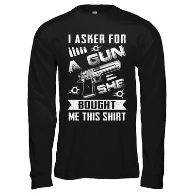 I Asked For A Gun She Bought Me This-T-Shirt & Hoodie-Long Sleeve T-Shirt-Black