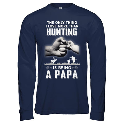 Only Thing I Love More Than Hunting Is Being A Papa Fathers Day-T-Shirt & Hoodie-Long Sleeve T-Shirt-Navy