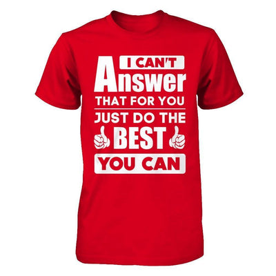 I Can't Answer That For You Just Do The Best You Can-T-Shirt & Hoodie-Premium T-Shirt-Red