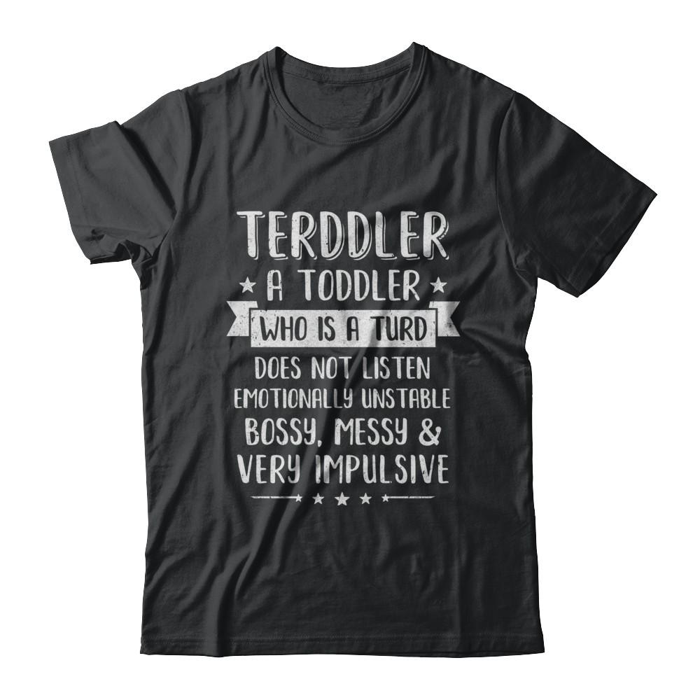 Terddler Who Is A Turd Can Not Listen Toddlers Gift