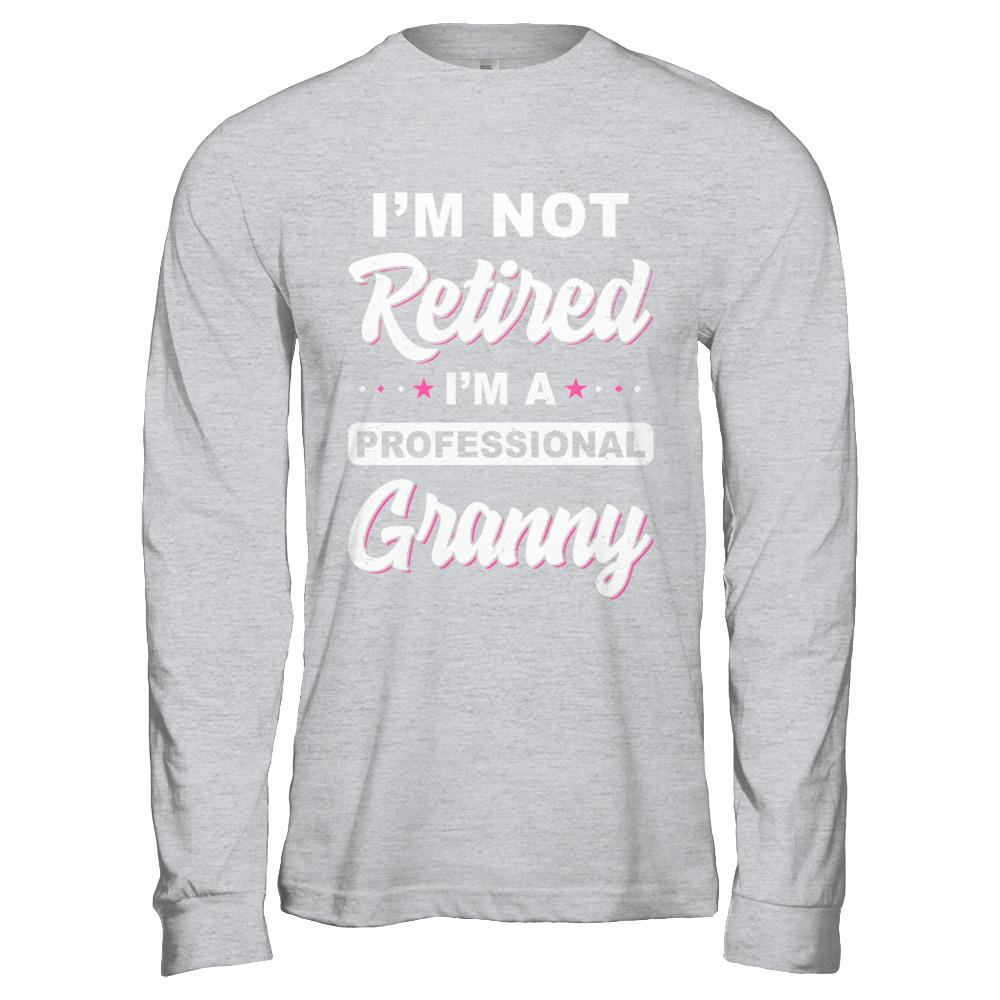 I'm Not Retired A Professional Granny Mother Day Gift-T-Shirt & Hoodie-Long Sleeve T-Shirt-Sport Grey