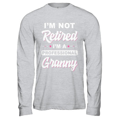 I'm Not Retired A Professional Granny Mother Day Gift-T-Shirt & Hoodie-Long Sleeve T-Shirt-Sport Grey