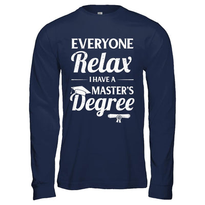 Everyone Relax I Have A Masters Degree-T-Shirt & Hoodie-Long Sleeve T-Shirt-Navy